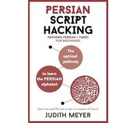 Modern Persian Script Hacking: The Optimal Way to Learn the Persian / Farsi Alphabet