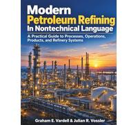 Modern Petroleum Refining in Nontechnical Language: A Practical Guide to Processes, Operations, Products, and Refinery Systems