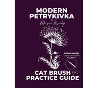 Modern Petrykivka: Cat Brush Practice Guide No. 3: A Hands-On Stroke Practice Guide to Master Petrykivka Cat Brush Techniques - How to Draw Floral Elements for Beginners and Aspiring Artists