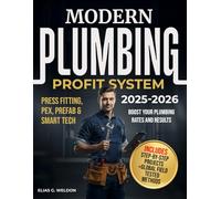 MODERN PLUMBING PROFIT SYSTEM: How to Earn $100,000+ a Year in Plumbing, HVAC, or Contracting - Raise Your Rates, Master Pricing & Marketing, and Build a Profitable Trade Business