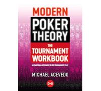 Modern Poker Theory: the Tournament Workbook: A Practical Approach to Gto Tournament Play