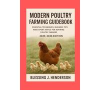 MODERN POULTRY FARMING GUIDEBOOK 2025-2026 EDITION: ESSENTIAL TECHNIQUES, BUSINESS TIPS AND EXPERT ADVICE FOR ASPIRING POULTRY FARMERS