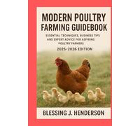 MODERN POULTRY FARMING GUIDEBOOK 2025-2026 EDITION: ESSENTIAL TECHNIQUES, BUSINESS TIPS AND EXPERT ADVICE FOR ASPIRING POULTRY FARMERS