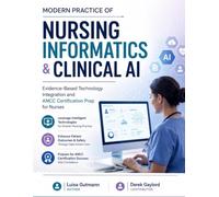 MODERN PRACTICE OF NURSING INFORMATICS & CLINICAL AI: Evidence-Based Technology Integration and ANCC Certification Prep for Nurses
