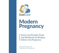 Modern Pregnancy: Parent and Provider Guide and Workbook for Bringing Fathers into Pregnancy
