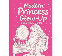 Modern Princess Glow-Up Coloring Book: A Fun Glam & Glow-Up Coloring Experience for Stylish Princess Fans