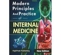 Modern Principles and Practice of Internal Medicine: Strategic Study Review for USMLE Step 2, 3 and ABIM featuring Clinical Foundations Diagnostic Reasoning and 700+ Practice Questions