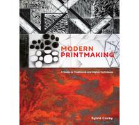 Modern Printmaking: A Guide to Traditional and Digital Techniques