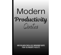 Modern Productivity Quotes: High-Performance Wisdom from the World’s Top Podcasts for Focus, Discipline & Success
