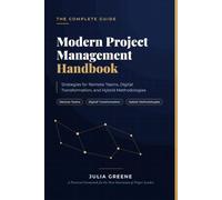 Modern Project Management Handbook: Strategies for Remote Teams, Digital Transformation, and Hybrid Methodologies