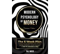 Modern Psychology of Money: The 6-Week Plan to Stop Impulse Spending, Ease Money Anxiety, and Build a Wealth Mindset in Just 15 Minutes a Day - No Spreadsheets Needed
