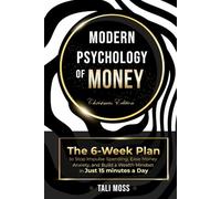 Modern Psychology of Money: The 6-Week Plan to Stop Impulse Spending, Ease Money Anxiety, and Build a Wealth Mindset in Just 15 Minutes a Day - No Spreadsheets Needed