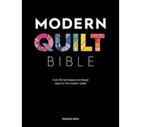 Modern Quilt Bible: Over 100 Techniques and Design Ideas for the Modern Quilter