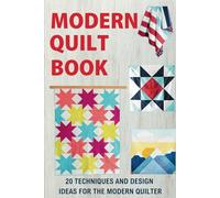 Modern Quilt Book: 20 Techniques and Design Ideas for The Modern Quilter