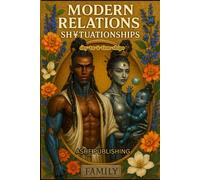 Modern Relations SH¥TUATIONSHIPS: Family
