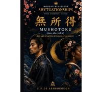 Modern Relations SHYTUATIONSHIP MUSHOTOKU: The Art of Acting without Attachment