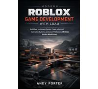 Modern Roblox Game Development with Luau: Build Real Multiplayer Games, Create Advanced Gameplay Systems, and Learn Professional Roblox Studio Workflows