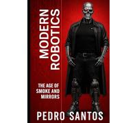 Modern Robotics: The Age of Smoke and Mirrors