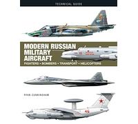 Modern Russian Military Aircraft: Fighters, Bombers, Transport, Helicopters (Technical Guides): Fighters, Bombers, Reconnaissance, Helicopters