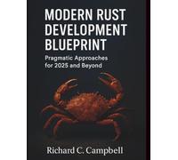 Modern Rust Development Blueprint: Pragmatic Approaches for 2025 and Beyond