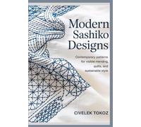 Modern Sashiko Designs: Contemporary Patterns for Visible Mending, Quilts, and Sustainable Style