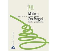 Modern sex magick. Segreti di spiritualità erotica. La magia sessuale proibita (Vol. 3)