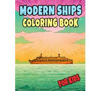 Modern Ships Coloring Book For Kids: Colouring Pages Of Civil And Military Vessels Watercraft Liner Yacht Transport Sailing Submarine Destroyer ... Mindfulness | Toddlers Children Boys Girls