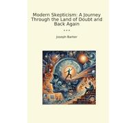 Modern Skepticism: A Journey Through the Land of Doubt and Back Again