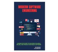Modern Software Engineering: A Hands-On Guide to Building Scalable, Secure, and Production-Ready Software