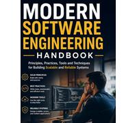 Modern Software Engineering Handbook: Principles, Practices, Tools and Techniques for Building Scalable and Reliable Systems
