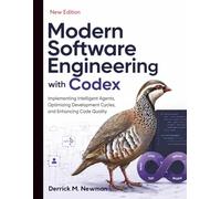 Modern Software Engineering with Codex: Implementing Intelligent Agents, Optimizing Development Cycles, and Enhancing Code Quality: 1