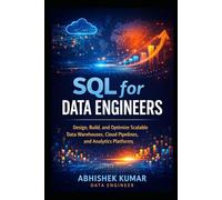 Modern SQL for Data Engineering: Design, Build, and Optimize Scalable Data Warehouses, Cloud Pipelines, and Analytics Platforms: 6
