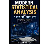 Modern Statistical Analysis for Data Scientists: Combine Python, AI Assistants, and Proven Statistical Methods to Build Accurate Models and Explain Data with Confidence
