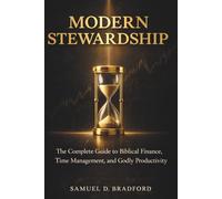 Modern Stewardship: The Complete Guide to Biblical Finance, Time Management and Godly Productivity