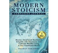 Modern Stoicism Companion Journal: Master Emotional Resilience, Simplify Life Decisions and Cultivate Mindful Living in Our Fast Paced World