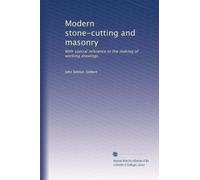 Modern stone-cutting and masonry: With special reference to the making of working drawings
