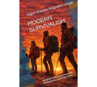 MODERN SURVIVALISM: Resilience, Self-Sufficiency, and Strategies for Uncertain Times
