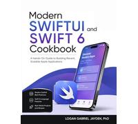 Modern SWIFTUI and SWIFT 6 Cookbook: A Hands-On Guide to Building Recent, Scalable Apple Applications