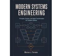 MODERN SYSTEMS ENGINEERING: Principles, Practice, and Digital Transformation for Complex Systems