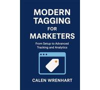 Modern Tagging for Marketers: From Setup to Advanced Tracking and Analytics