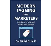 Modern Tagging for Marketers: From Setup to Advanced Tracking and Analytics