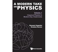 Modern Take On Physics, A - Volume 1: Classical Physics In Modern-day Classrooms