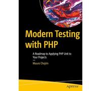Modern Testing with PHP: A Roadmap to Applying PHP Unit to Your Projects