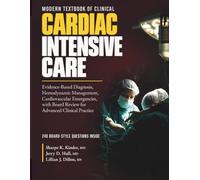 Modern Textbook of Clinical Cardiac Intensive Care: Evidence-Based Diagnosis, Hemodynamic Management, Cardiovascular Emergencies, with Board Review for Advanced Clinical Practice
