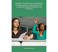 Modern Theories of Social Work: Contemporary Frameworks for Evidence-Based Professional Practice: 23