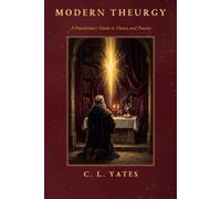 Modern Theurgy: A Practitioner’s Guide to Theory and Practice