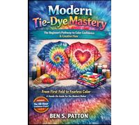 Modern Tie-Dye MASTERY: The Beginner's Pathway to Color Confidence & Creative Flow