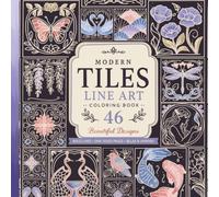 Modern Tile Art Coloring Book: 46 Bold Decorative Tile Designs with Florals, Animals, Patterns & Mosaic-Inspired Motifs for Relaxation