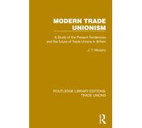 Modern Trade Unionism - J. T. Murphy - Routledge, 2022