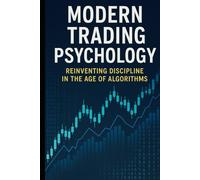 Modern Trading Psychology: Reinventing Discipline in the Age of Algorithms